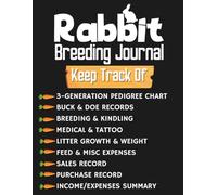 Rabbit Breeding Journal: A Complete Log Book for Breeders to Track Pedigree, Health Records, Breeding, Litters, Sales, and Expenses
