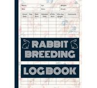 Rabbit Breeding Log Book: Baby Rabbit Supplies, Rabbit Cage Accessories, Rabbit Accessories, Bunny Stuff, Rabbit Stuff - Everything You Need for Successful Bunny Breeding