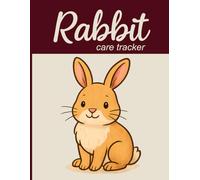 Rabbit Care Tracker: Daily Logbook for Feeding, Grooming, Litter Cleaning, and Pet Wellness