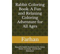 Rabbit Coloring Book: A Fun and Relaxing Coloring Adventure for All Ages: Beautiful Rabbit Illustrations for Stress Relief, Creativity, and Mindful Relaxation