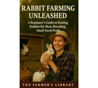 Rabbit Farming Unleashed: A Comprehensive Guide to Breeding, Nutrition, and Market Success