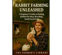 Rabbit Farming Unleashed: A Comprehensive Guide to Breeding, Nutrition, and Market Success
