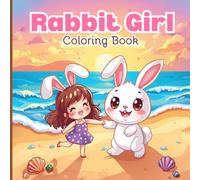 Rabbit Girl Coloring Book for Kids: A sweet collection featuring a cute rabbit-girl and adorable bunnies enjoying fun activities park strolls, beach ... for creativity and colorful relaxation.