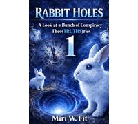 Rabbit Holes 1: A Look at a Bunch of Conspiracy Theo(TRUTHS)ries (RABBIT HOLES 1, 2 & 3 BOOK SERIES)