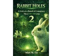 Rabbit Holes 2: A Look at a Bunch of Conspiracy Theo(TRUTHS)ries (RABBIT HOLES 1, 2 & 3 BOOK SERIES)