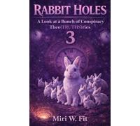 Rabbit Holes 3: A Look at a Bunch of Conspiracy Theo(TRUTHS)ries (RABBIT HOLES 1, 2 & 3 BOOK SERIES)