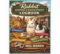 Rabbit Keeping & Management Logbook: Rabbit Breeding, Health & Production Record Book | Track Litters, Kindling Dates, Weights, Feed, Medical Care, ... | 8.5 x 11 Rabbitry Organizer - 120 Pages