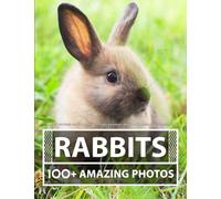 Rabbit Picture Book - A Rabbits Photography Book - Amazing Big Collection: 100+ Amazing Pictures of Rabbits in this Beautiful Rabbit photo book