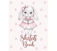 Rabbit Sketch Book: Cute Bunny Drawing Journal to Doodle, Create, Draw, Imagine, Color, Write, Design | Charming Easter Art Sketchpad Gift for Kids, Girls, Teens, Artists