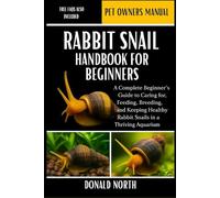 RABBIT SNAIL HANDBOOK FOR BEGINNERS: A Complete Beginner’s Guide to Caring for, Feeding, Breeding, and Keeping Healthy Rabbit Snails in a Thriving Aquarium.