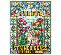 Rabbit Stained Glass Coloring Book for Adults: Beautiful Nature and Floral Rabbit Designs for Relaxation, Creativity, and Mindful Coloring