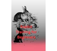 Rabbit Training for Beginners: A Gentle Guide to Raising a Happy, Well-Behaved Bunny