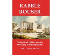 Rabble Rouser: The Battle of 1989 to Save the University of Illinois Hospital