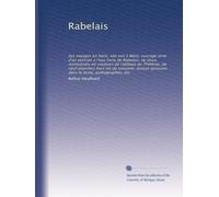 Rabelais: Ses voyages en Italie, son exil à Metz; ouvrage orné d'un portrait à l'eau forte de Rabelais, de deux restitutions en couleurs de l'abbaye ... gravures dans le texte, authographes, etc