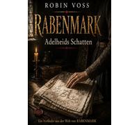 RABENMARK - Adelheids Schatten: Die Geschichte von Dietrich, Adelheid und Heinrich (RABENMARK - Chroniken und Nebenchroniken)