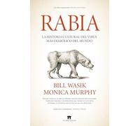 RABIA; LA HISTORIA OCULTA DEL VIRUS MÁS DIABÓLICO DEL MUNDO (Divulgación Científica)