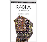 Rabi'a. La mistica (Donne d'Oriente e d'Occidente)