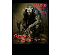 'RABID' -Ground zero: Book one in the 'RABID' military apocalypse saga.
