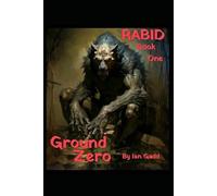 RABID- Ground Zero: Book one (THE RABID APOCALYPSE SAGA.)