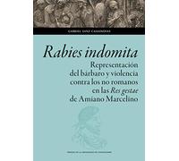 Rabies indomita: Representación del bárbaro y violencia contra los no romanos en las Res gestae de Amiano Marcelino: 162 (Ciencias Sociales)