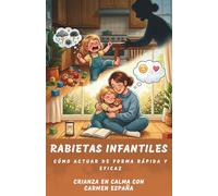 RABIETAS INFANTILES Cómo actuar de forma rápida y eficaz (Crianza en calma)