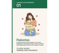 Rabietas: La guía práctica para padres: cómo gestionar berrinches, límites y emociones sin gritos ni castigos (Crianza con Conciencia)