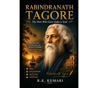 RABINDRANATH TAGORE: The Poet Who Gave India a Soul