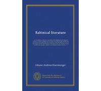 Rabinical literature (v.1): or, The traditions of the Jews, contained in their Talmud and other mystical writings. Likewise the opinions of that ... Buxtorf's account of the religious...
