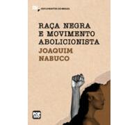 Raça Negra E Movimento Abolicionista: Trechos Selecionados De O Abolic