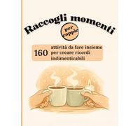 Raccogli momenti di coppia: 160 attività da fare insieme e creare ricordi indimenticabili