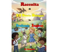 Raccolta di 12 Storie Bilingui Da Italiano a Inglese: Immergiti in avventure magiche! Racconti bilingui per bambini e ragazzi, con esercizi ... nuove parole e diventa un piccolo poliglotta.