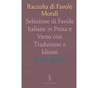 Raccolta di Favole Morali: Selezione di Favole Italiane in Prosa e Verso con Traduzioni e Idiomi