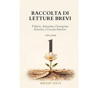 Raccolta di letture brevi - Volume 1: Fiducia, Autostima, Guarigione Emotiva e Crescita Interiore (Biblioteca della Crescita Interiore)