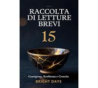 Raccolta di letture brevi - Volume 15: Guarigione, Resilienza e Crescita (Biblioteca della Crescita Interiore)