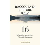 Raccolta di letture brevi - Volume 16: Crescita Attraverso l’Auto-Riflessione (Biblioteca della Crescita Interiore)