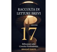 Raccolta di letture brevi - Volume 17: Riflessioni sulla Crescita Professionale (Biblioteca della Crescita Interiore)