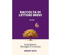 Raccolta di letture brevi - Volume 6: Guarigione, Risveglio e Crescita (Biblioteca della Crescita Interiore)
