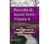 Raccolta di letture brevi - Volume 8: Riflessioni per la Crescita Personale e la Guarigione