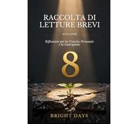 Raccolta di letture brevi - Volume 8: Riflessioni per la Crescita Personale e la Guarigione (Biblioteca della Crescita Interiore)