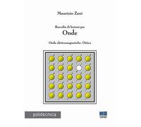 Raccolta di lezioni per onde. Onde elettromagnetiche. Ottica (Politecnica)