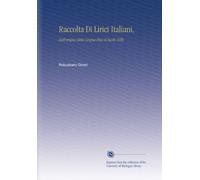 Raccolta Di Lirici Italiani,: Dall'origine Della Lingua Fino Al Secolo XVIII,
