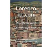 Raccolta di proverbi, detti e altro in fiorentino...: L'anima di Firenze attraverso le sue parole più autentiche