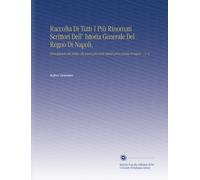Raccolta Di Tutti I Più Rinomati Scrittori Dell' Istoria Generale Del Regno Di Napoli,: Principiando dal tempo che queste provincie hanno preso forma di regno ... V. 6 (Italian Edition)