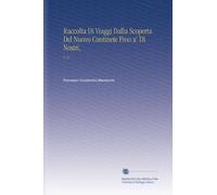 Raccolta Di Viaggi Dalla Scoperta Del Nuovo Continete Fino a' Dì Nostri,: V. 15