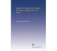Raccolta Di Viaggi Dalla Scoperta Del Nuovo Continete Fino a' Dì Nostri: V. 9