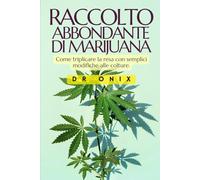 RACCOLTO ABBONDANTE DI MARIJUANA: Come triplicare la resa con semplici modifiche alle colture. (Coltivazione Marijuana IT)