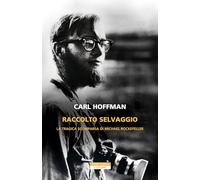 Raccolto selvaggio. La tragica scomparsa di Michael Rockefeller (I colibrì)