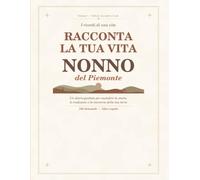 Racconta la tua vita, nonno del Piemonte: Diario guidato della memoria con 180 domande per custodire ricordi, tradizioni e storia di una vita | Idea regalo per la Festa dei Nonni, Natale, compleanno