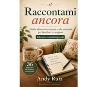 Raccontami ancora | Guida pratica a caratteri grandi per familiari, caregiver e strutture: Temi per ricordare e parlare con una persona anziana (Racconti in caratteri grandi)