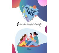 Raccontami della mia infanzia: Un libro per creare ricordi indelebili d'infanzia